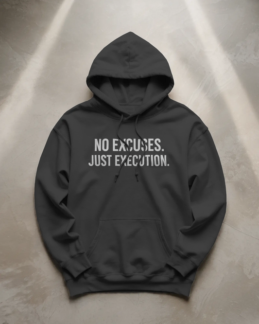 NO EXCUSES. JUST EXECUTION.