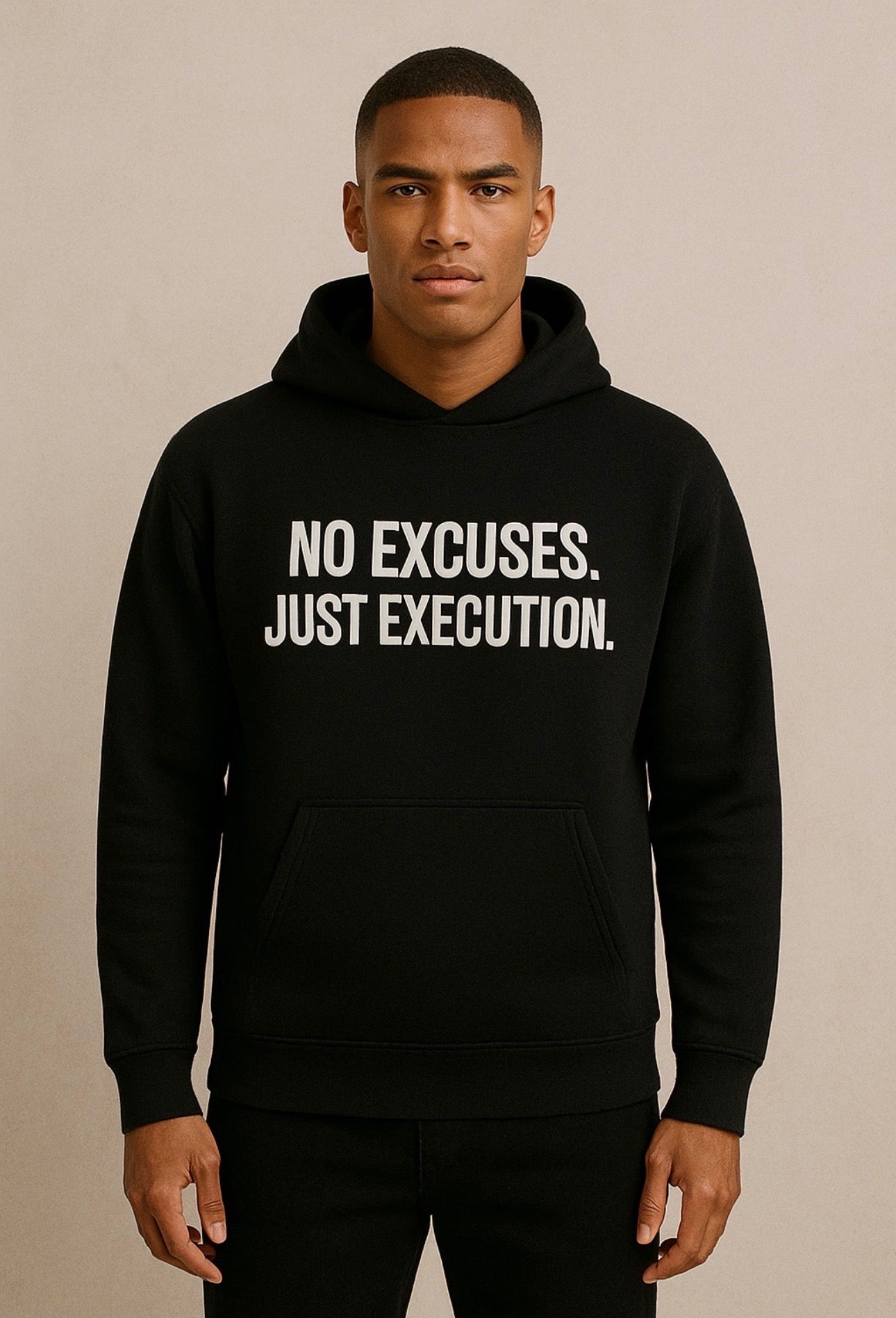 NO EXCUSES. JUST EXECUTION.